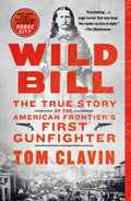Book cover of 'Wild Bill: The True Story of the American Frontier's First Gunfighter' by Tom Clavin with a historical scene and text.